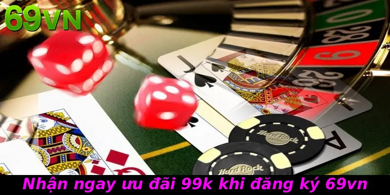 Nhận ngay ưu đãi 99k khi đăng ký 69vn